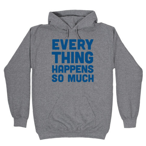 Everything Happens So Much Hooded Sweatshirt