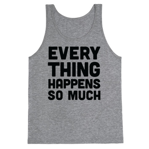 Everything Happens So Much Tank Top