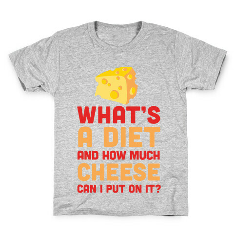 What's A Diet And How Much Cheese Can I Put On It? Kids T-Shirt
