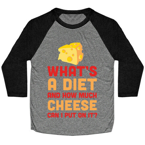 What's A Diet And How Much Cheese Can I Put On It? Baseball Tee