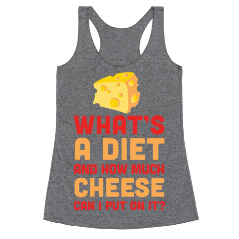 What's A Diet And How Much Cheese Can I Put On It? Racerback Tank Top