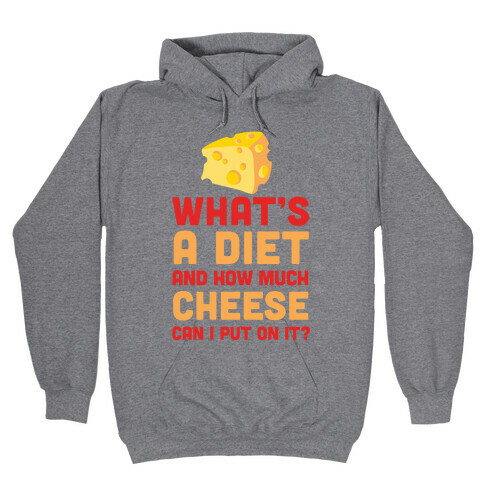 What's A Diet And How Much Cheese Can I Put On It? Hooded Sweatshirt
