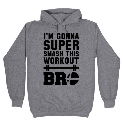 I'm Gonna Super Smash this Workout Bro Hooded Sweatshirt