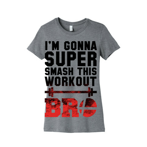 I'm Gonna Super Smash this Workout Bro Womens T-Shirt