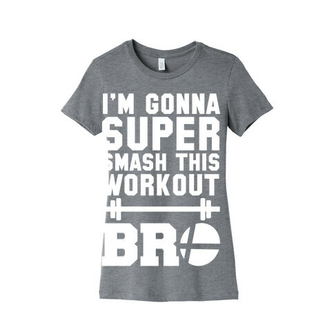 I'm Gonna Super Smash this Workout Bro Womens T-Shirt