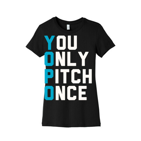 You Only Pitch Once Womens T-Shirt