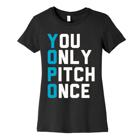 You Only Pitch Once Womens T-Shirt