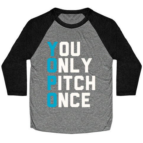 You Only Pitch Once Baseball Tee