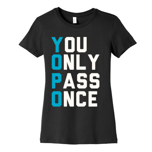 You Only Pass Once Womens T-Shirt