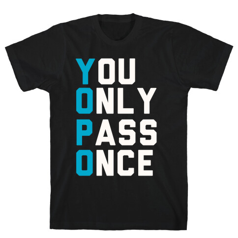 You Only Pass Once T-Shirt