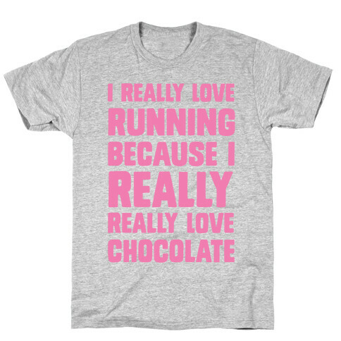 I Really Love Running Because I Really Really Love Chocolate T-Shirt