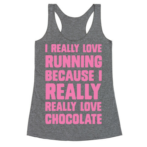 I Really Love Running Because I Really Really Love Chocolate Racerback Tank Top