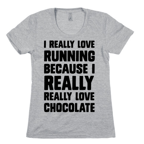 I Really Love Running Because I Really Really Love Chocolate Womens T-Shirt