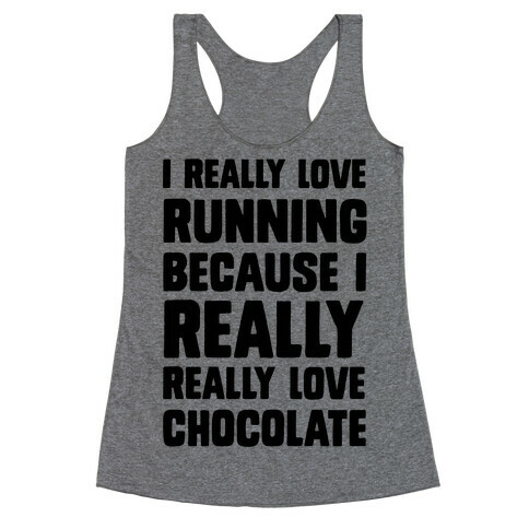 I Really Love Running Because I Really Really Love Chocolate Racerback Tank Top