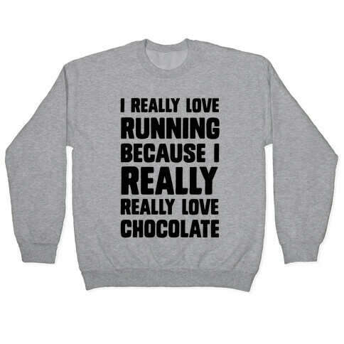 I Really Love Running Because I Really Really Love Chocolate Pullover