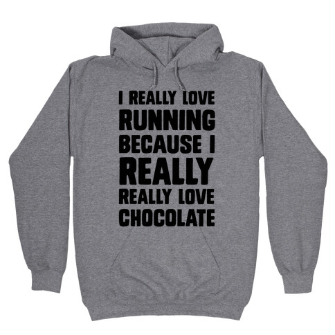 I Really Love Running Because I Really Really Love Chocolate Hooded Sweatshirt