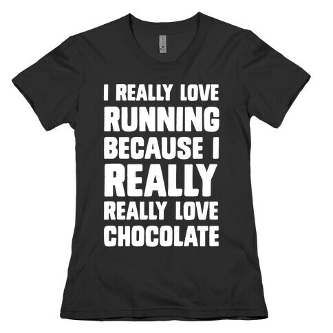 I Really Love Running Because I Really Really Love Chocolate Womens T-Shirt