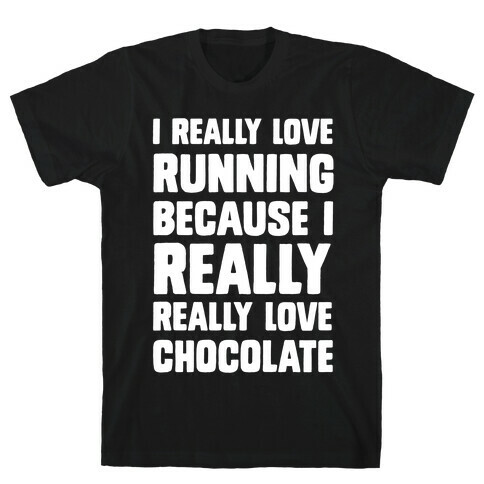 I Really Love Running Because I Really Really Love Chocolate T-Shirt