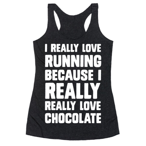 I Really Love Running Because I Really Really Love Chocolate Racerback Tank Top