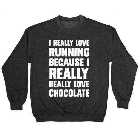 I Really Love Running Because I Really Really Love Chocolate Pullover