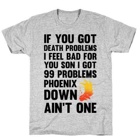99 Problems Phoenix Down Ain't One T-Shirt