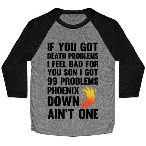 99 Problems Phoenix Down Ain't One Baseball Tee