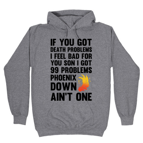 99 Problems Phoenix Down Ain't One Hooded Sweatshirt