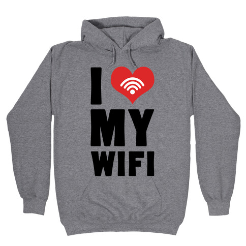 I Love My Wifi Hooded Sweatshirt