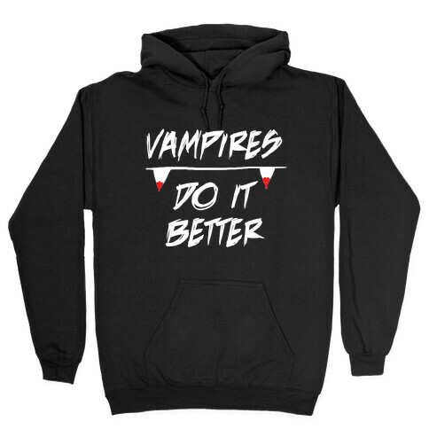 Vampires do it Better! Hooded Sweatshirt
