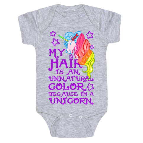 My Hair is an Unnatural Color Because I'm a Unicorn Baby One-Piece
