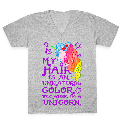 My Hair is an Unnatural Color Because I'm a Unicorn V-Neck Tee Shirt