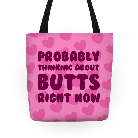 I'm Probably Thinking About Butts Right Now Tote