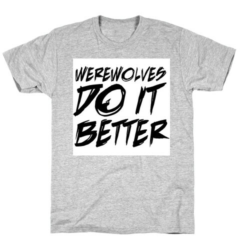 Werewolves Do It Better T-Shirt