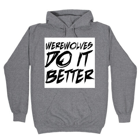 Werewolves Do It Better Hooded Sweatshirt