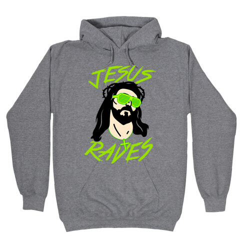 Jesus Raves Hooded Sweatshirt