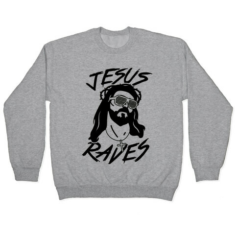 Jesus Raves Pullover