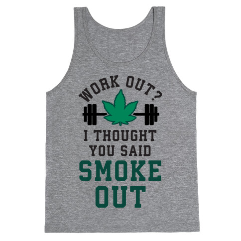 Work Out? I Thought You Said Smoke Out Tank Top