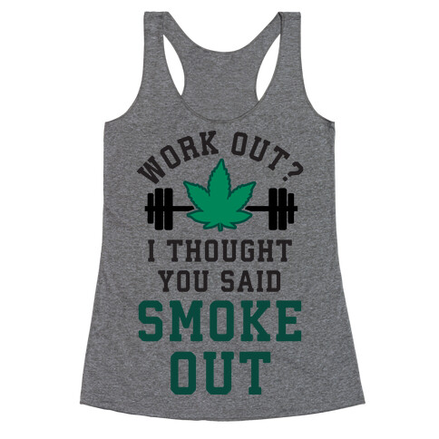 Work Out? I Thought You Said Smoke Out Racerback Tank Top
