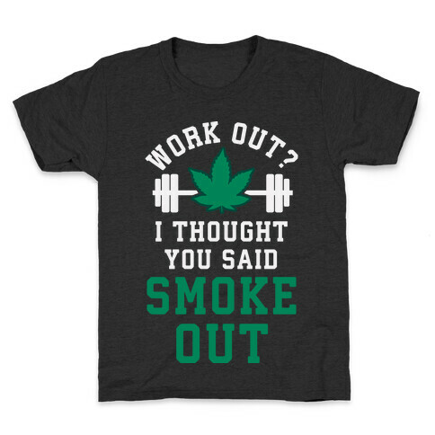 Work Out? I Thought You Said Smoke Out Kids T-Shirt