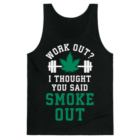 Work Out? I Thought You Said Smoke Out Tank Top