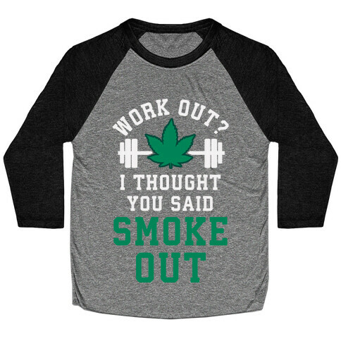 Work Out? I Thought You Said Smoke Out Baseball Tee