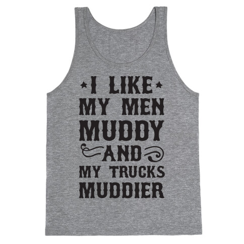 I Like My Men Muddy And My Trucks Muddier Tank Top