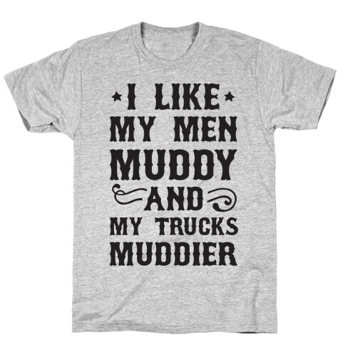 I Like My Men Muddy And My Trucks Muddier T-Shirt