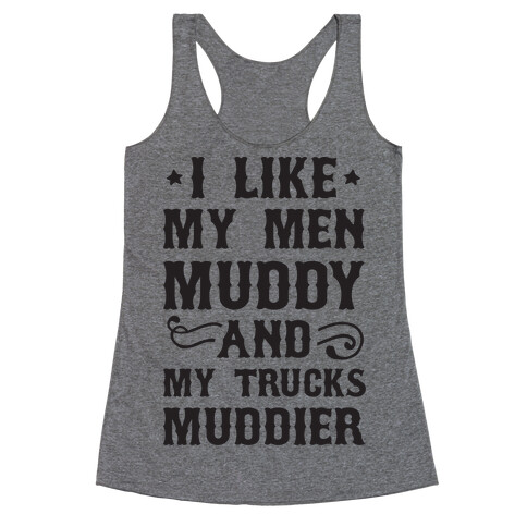 I Like My Men Muddy And My Trucks Muddier Racerback Tank Top