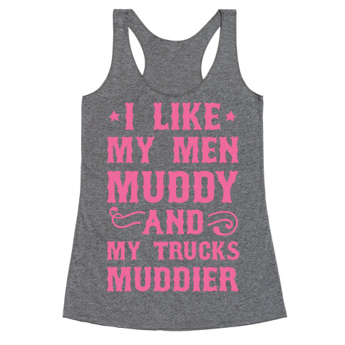 I Like My Men Muddy And My Trucks Muddier Racerback Tank Top