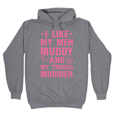 I Like My Men Muddy And My Trucks Muddier Hooded Sweatshirt