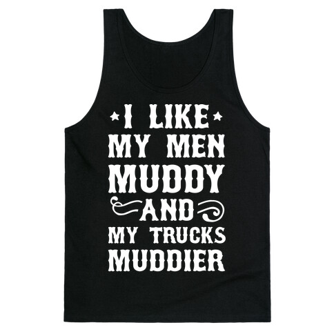 I Like My Men Muddy And My Trucks Muddier Tank Top