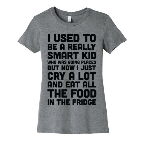 I Used To Be A Smart Kid Who Was Going Places Womens T-Shirt