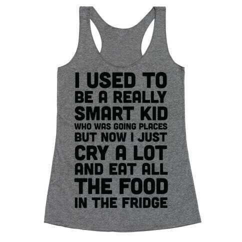 I Used To Be A Smart Kid Who Was Going Places Racerback Tank Top
