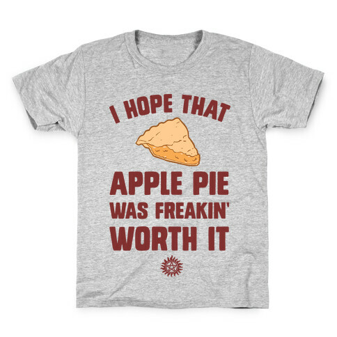 I Hope That Apple Pie Was Freakin' Worth It Kids T-Shirt